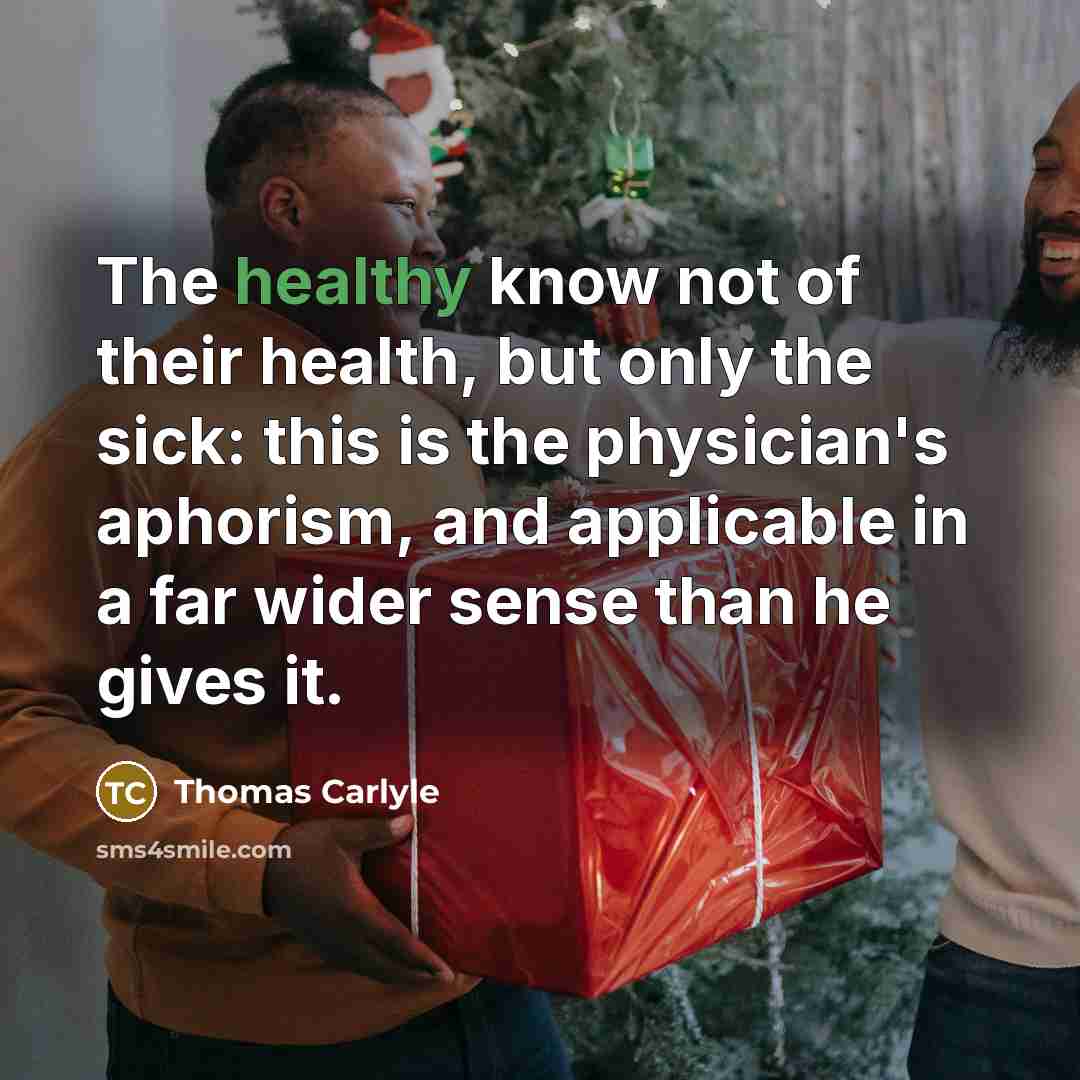 “The healthy know not of their health, but only the…” quote by Thomas Carlyle