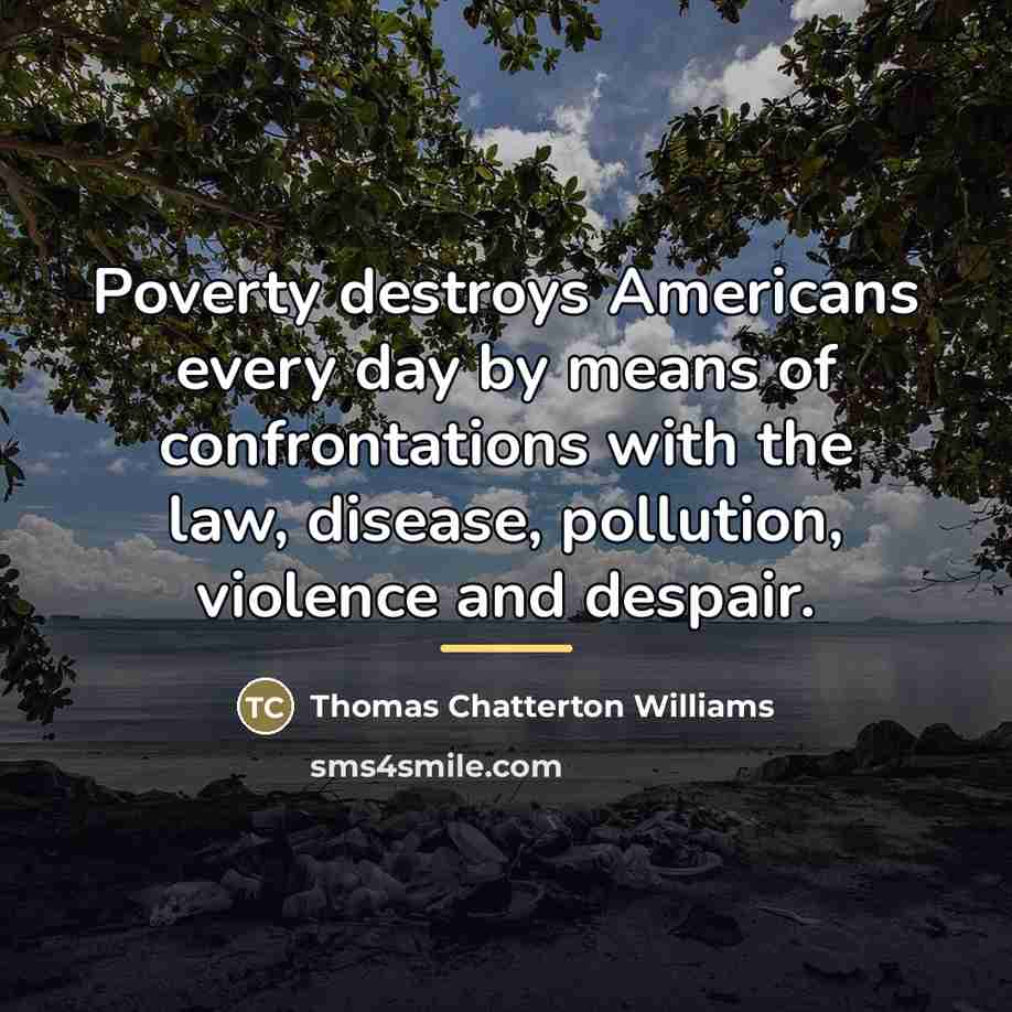 “Poverty destroys Americans every day by means of confrontations with…” quote by Thomas Chatterton Williams