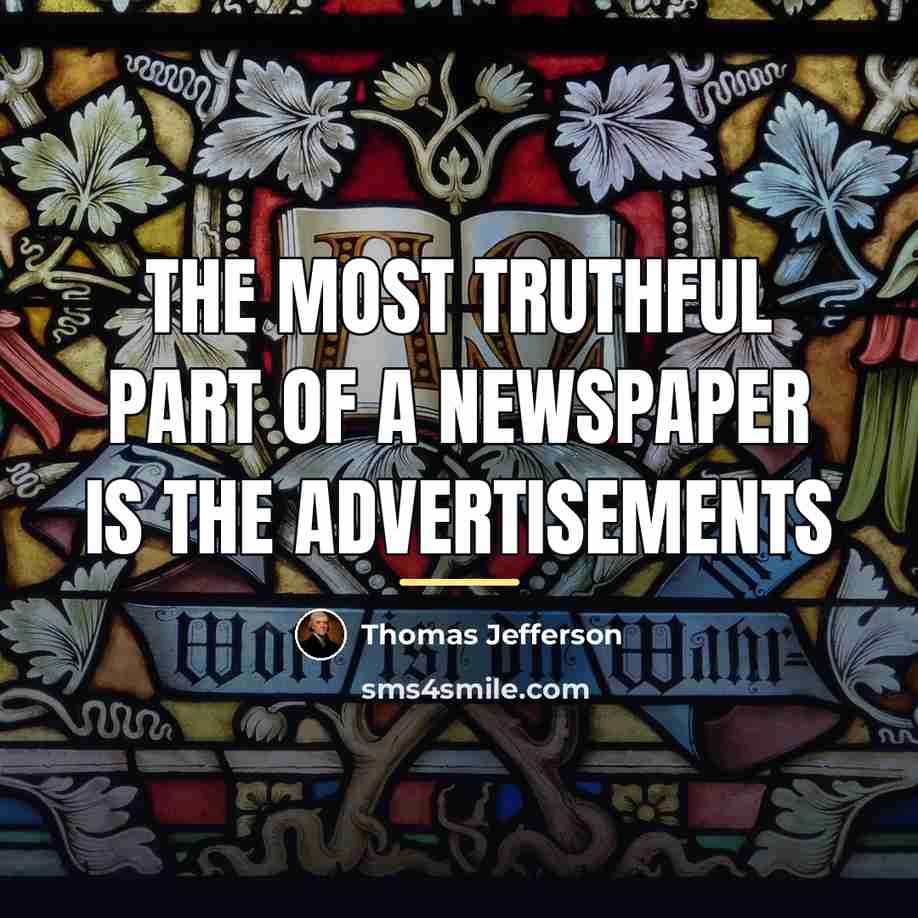 “The most truthful part of a newspaper is the advertisements…” quote by Thomas Jefferson