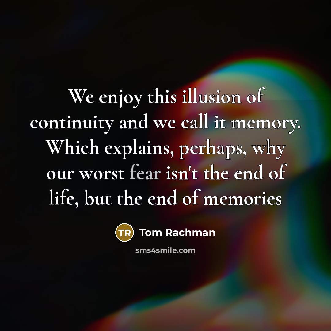 “We enjoy this illusion of continuity and we call it…” quote by Tom Rachman
