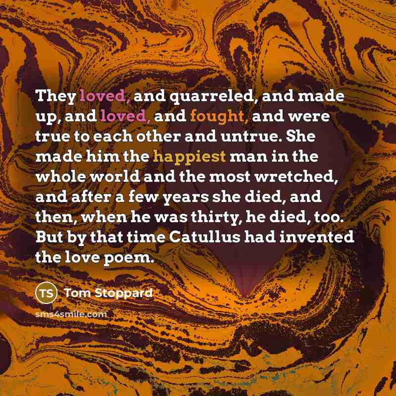 “They loved, and quarreled, and made up, and loved, and…” quote by Tom Stoppard