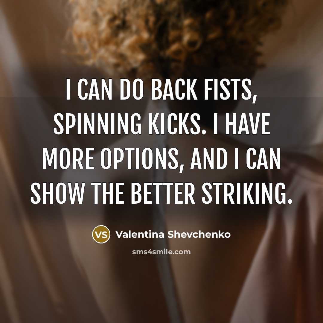 “I can do back fists, spinning kicks. I have more…” quote by Valentina Shevchenko