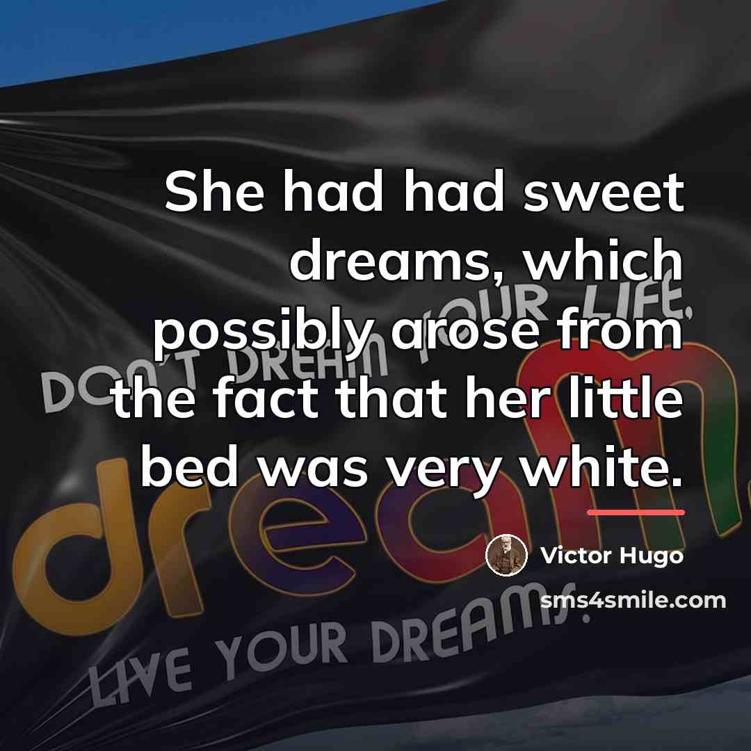 “She had had sweet dreams, which possibly arose from the…” quote by Victor Hugo