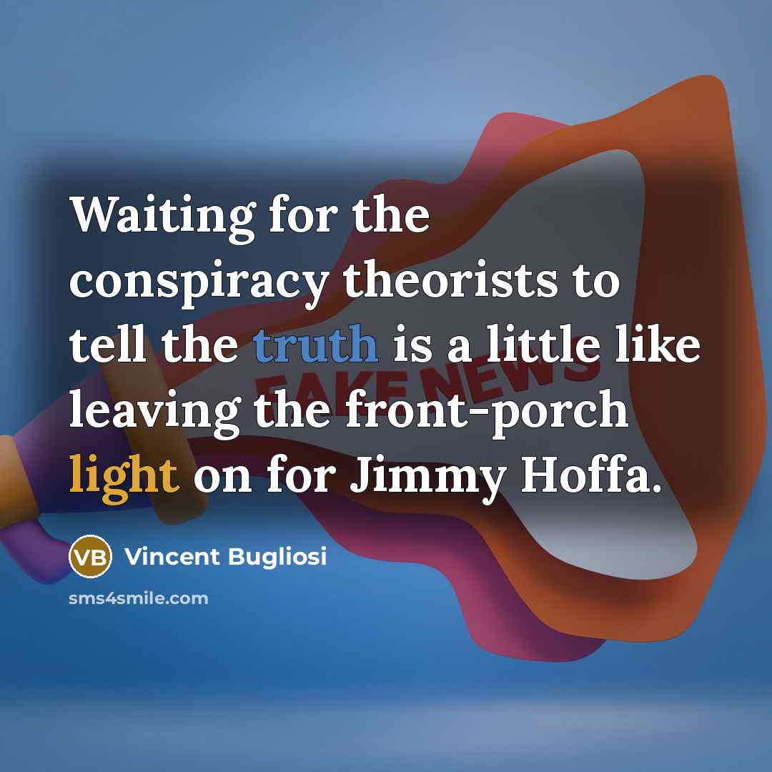“Waiting for the conspiracy theorists to tell the truth is…” quote by Vincent Bugliosi