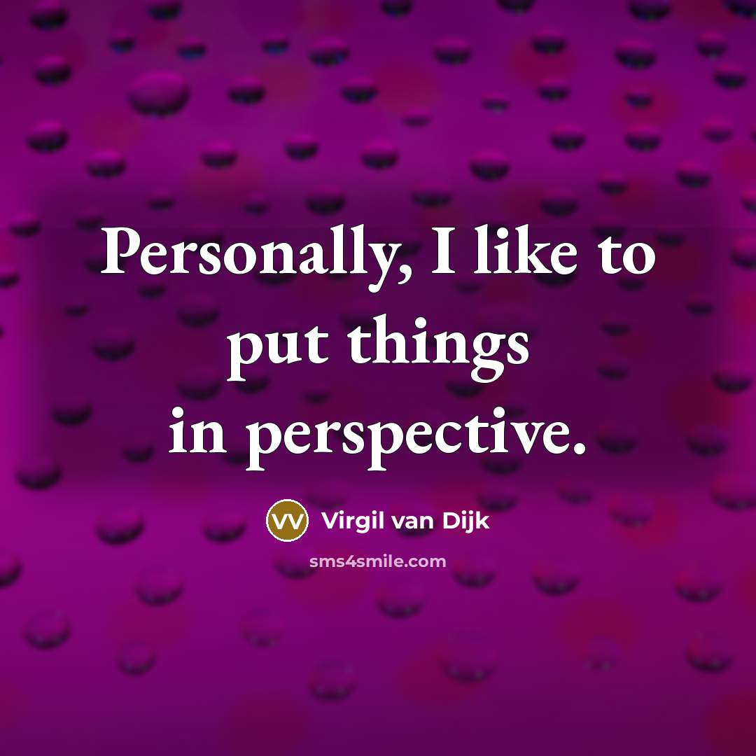 “Personally, I like to put things in perspective.…” quote by Virgil van Dijk