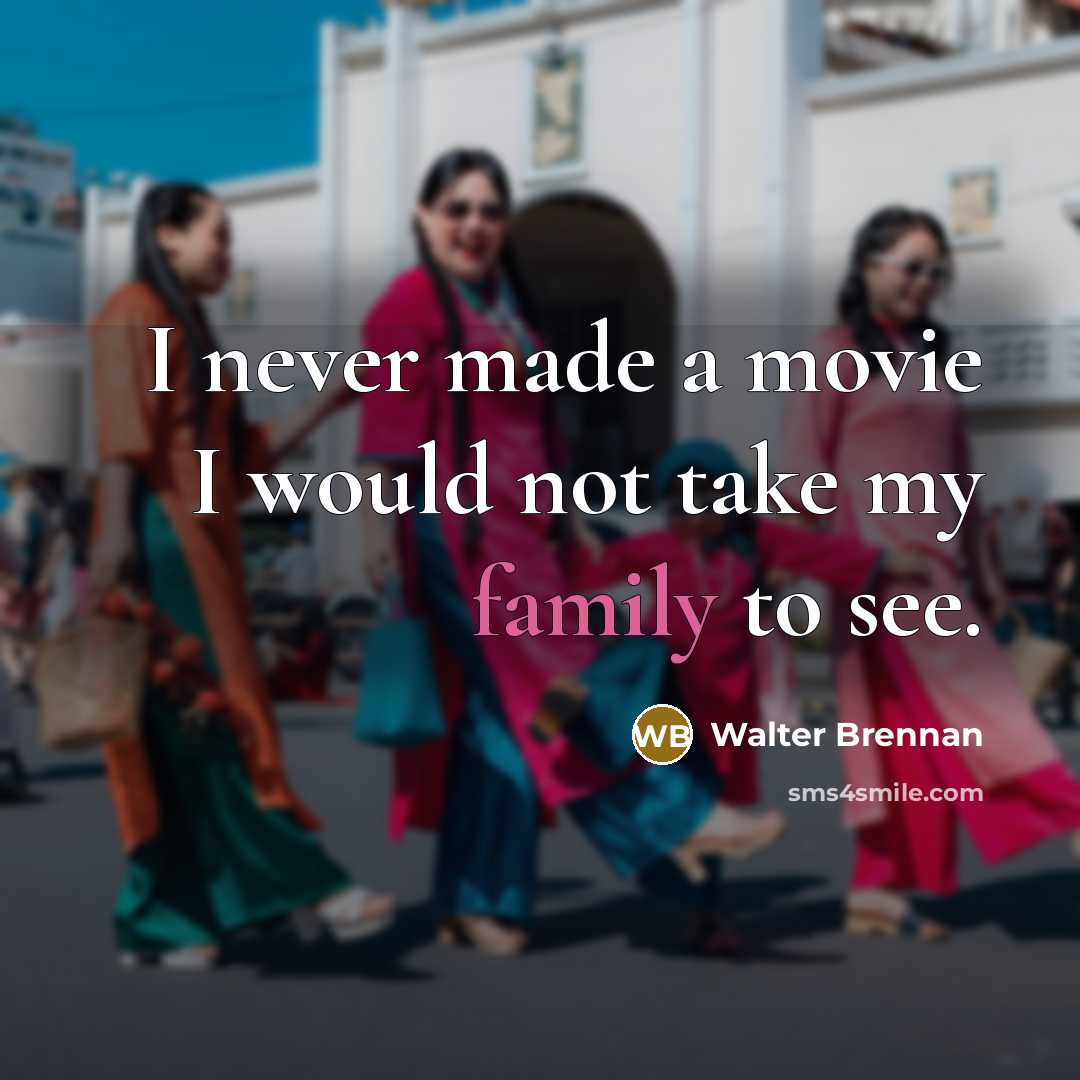 “I never made a movie I would not take my…” quote by Walter Brennan