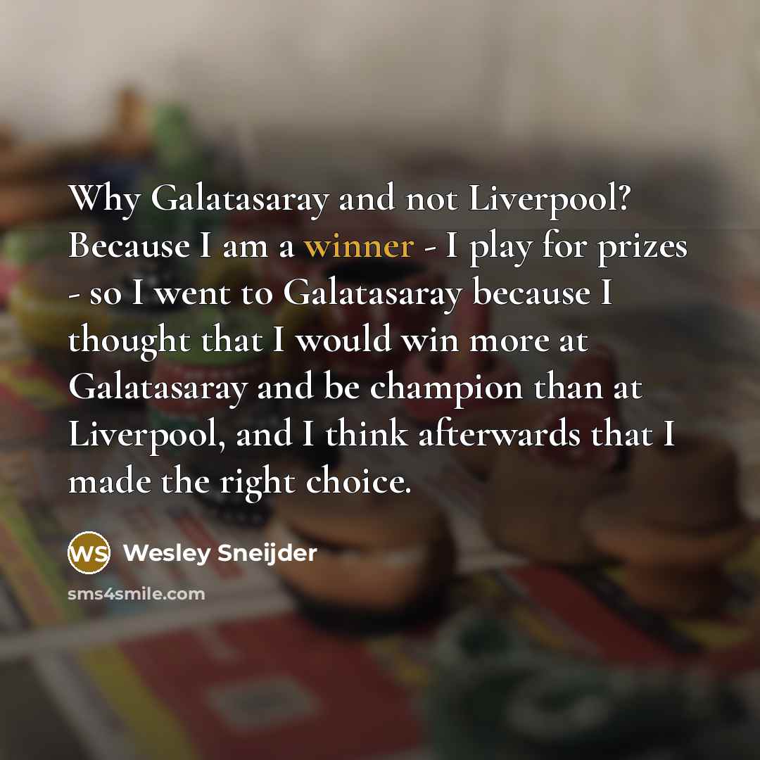 “Why Galatasaray and not Liverpool? Because I am a winner…” quote by Wesley Sneijder