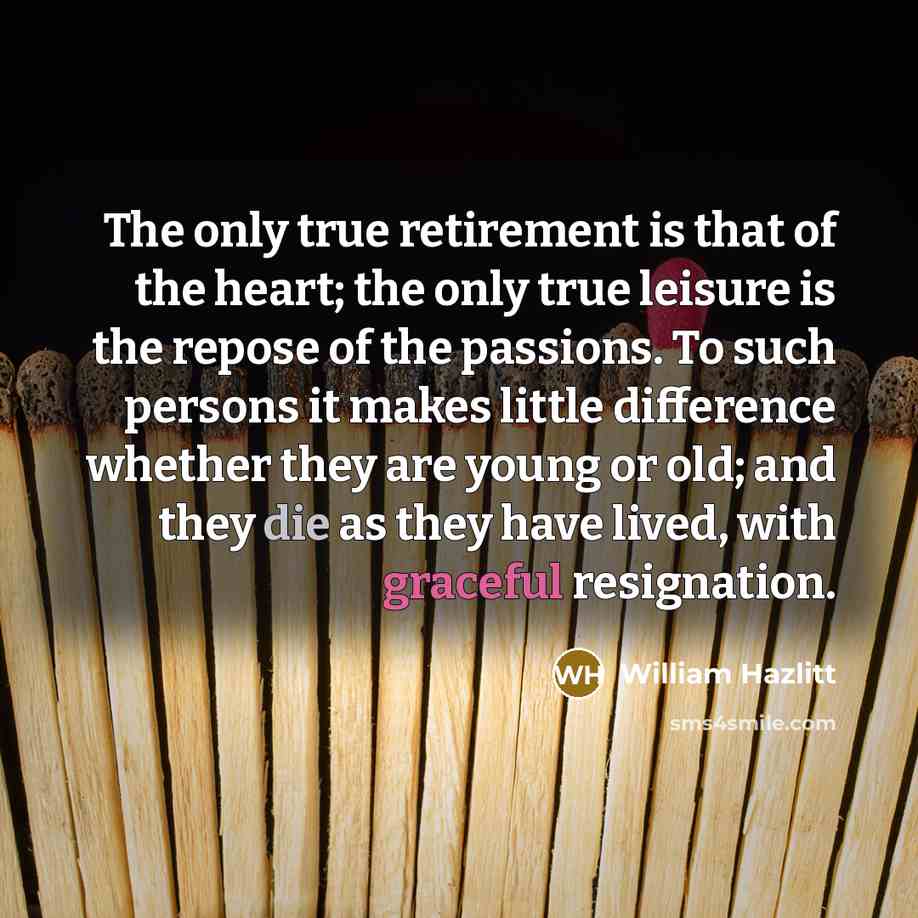 “The only true retirement is that of the heart; the…” quote by William Hazlitt