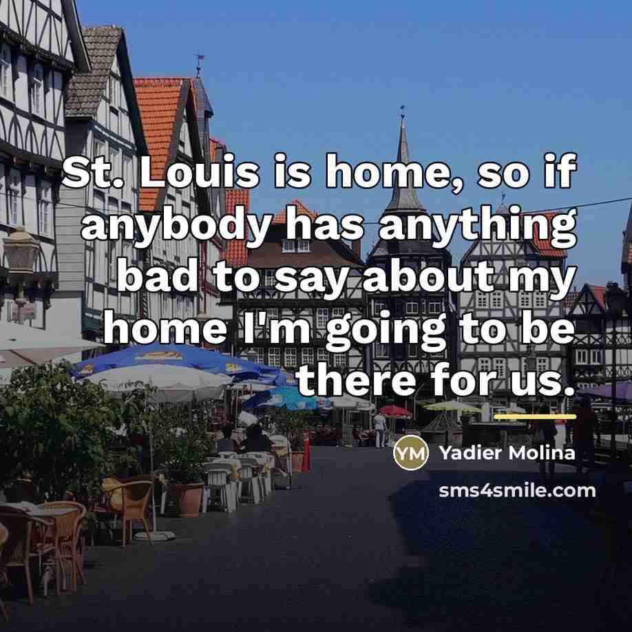 “St. Louis is home, so if anybody has anything bad…” quote by Yadier Molina