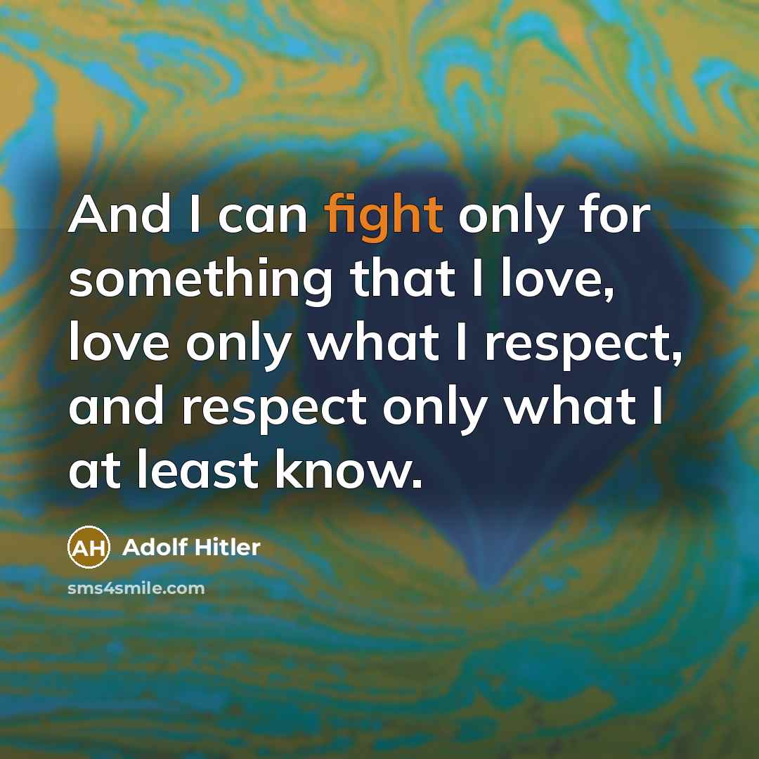 “And I can fight only for something that I love,…” quote by Adolf Hitler