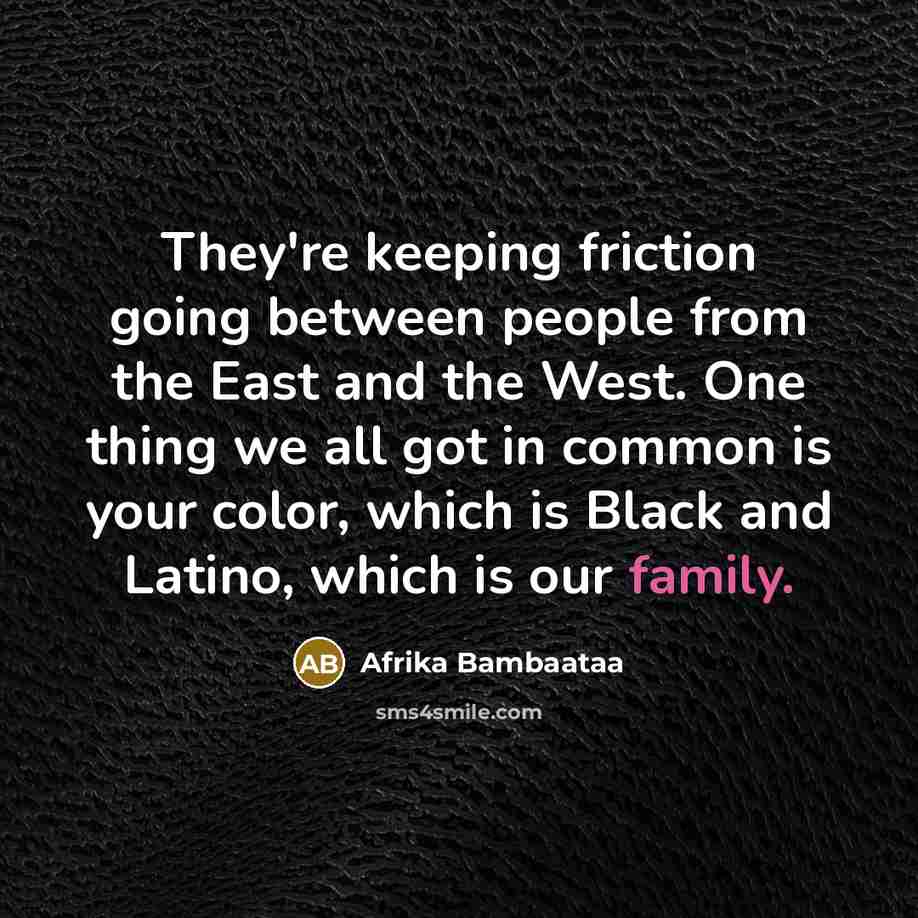 “They're keeping friction going between people from the East and…” quote by Afrika Bambaataa