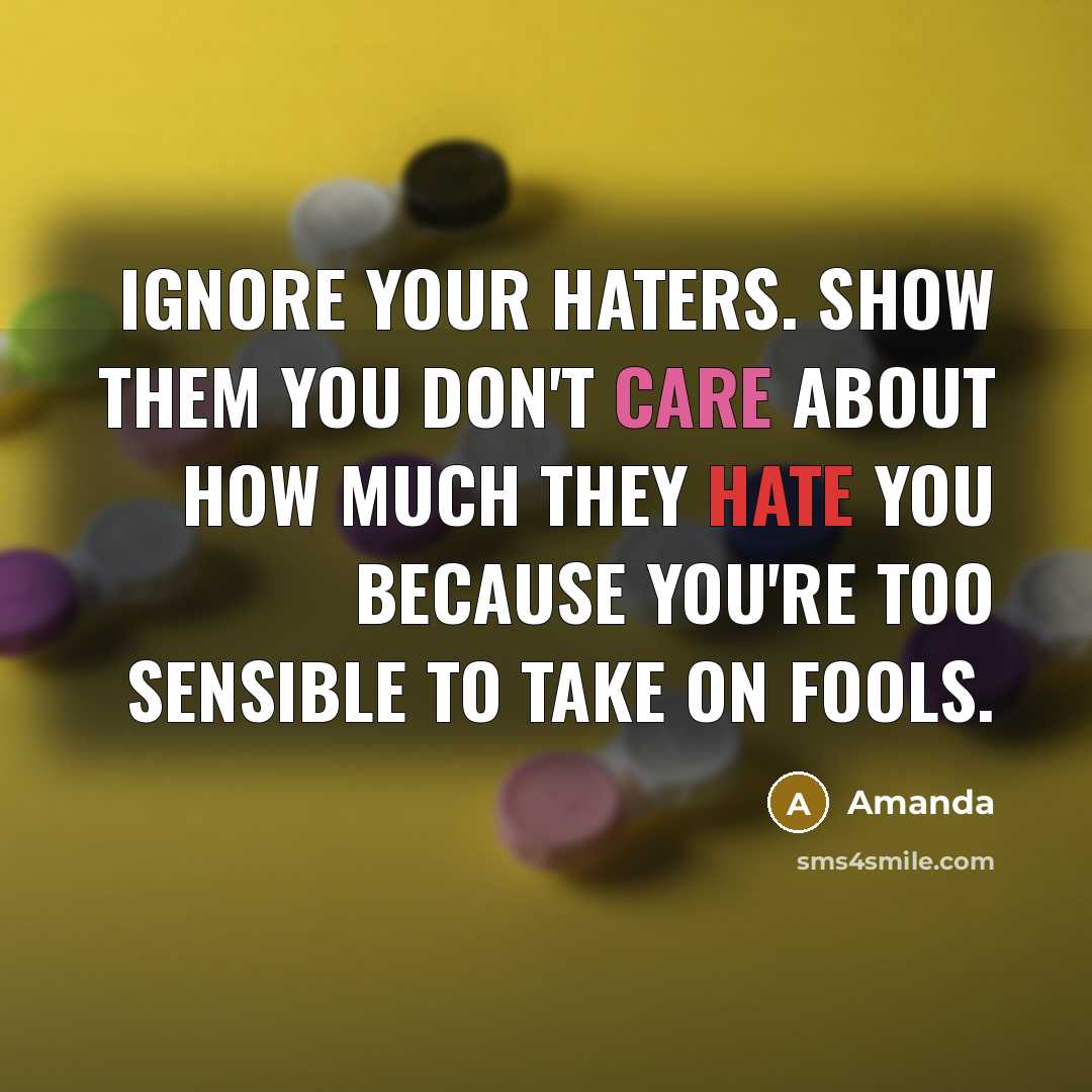 “Ignore your haters. Show them you don't care about how…” quote by Amanda