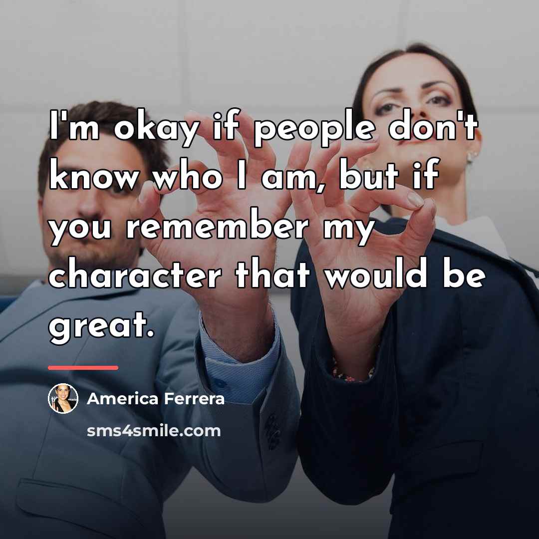 “I'm okay if people don't know who I am, but…” quote by America Ferrera