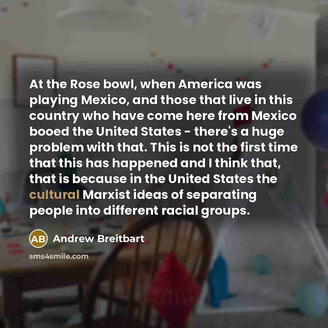 “At the Rose bowl, when America was playing Mexico, and…” quote by Andrew Breitbart