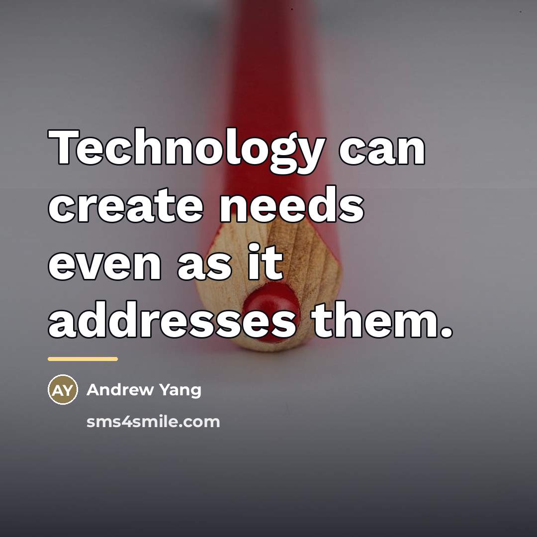 “Technology can create needs even as it addresses them.…” quote by Andrew Yang