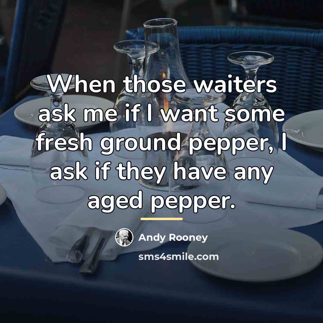 “When those waiters ask me if I want some fresh…” quote by Andy Rooney