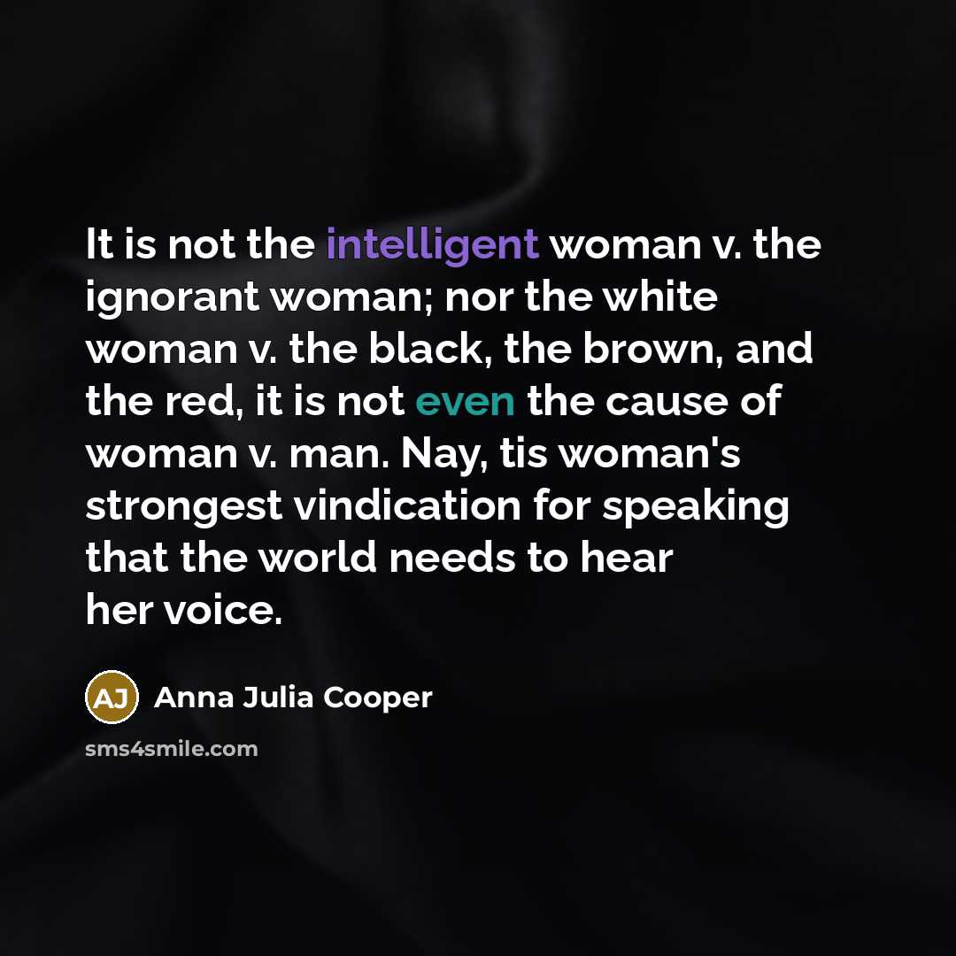 “It is not the intelligent woman v. the ignorant woman;…” quote by Anna Julia Cooper