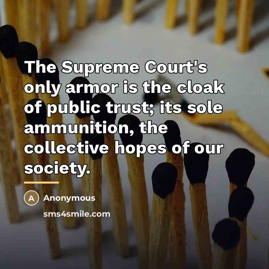 “The Supreme Court's only armor is the cloak of public…” quote by Anonymous