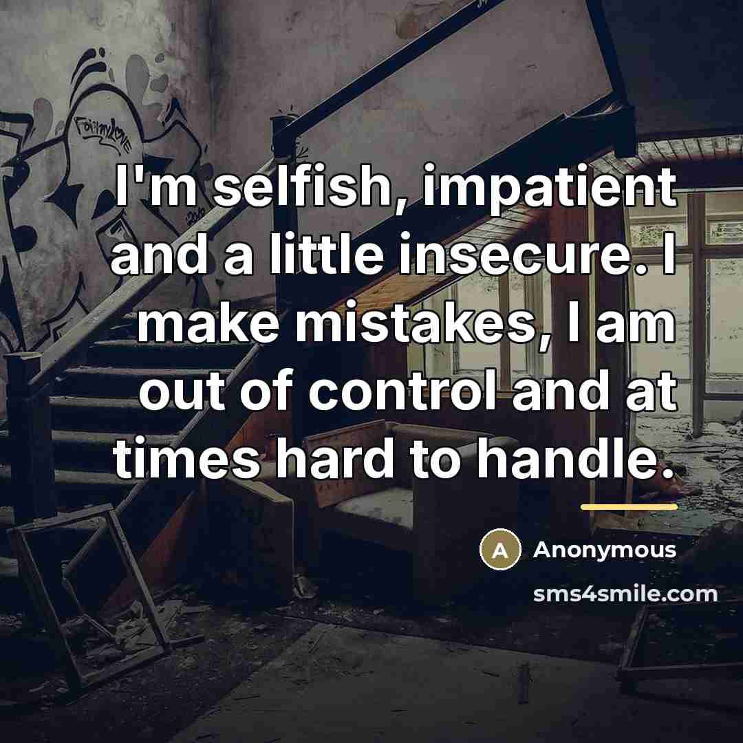 “I'm selfish, impatient and a little insecure. I make mistakes,…” quote by Anonymous