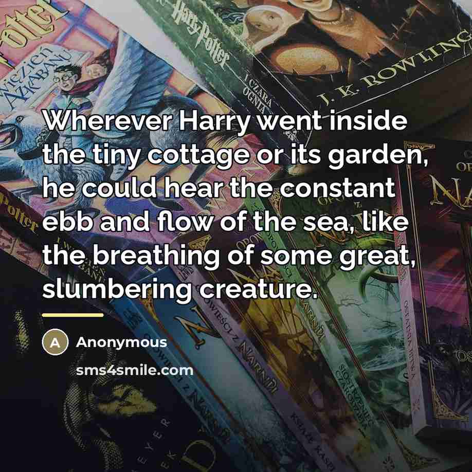 “Wherever Harry went inside the tiny cottage or its garden,…” quote by Anonymous