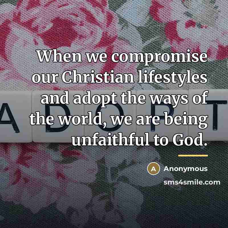 “When we compromise our Christian lifestyles and adopt the ways…” quote by Anonymous