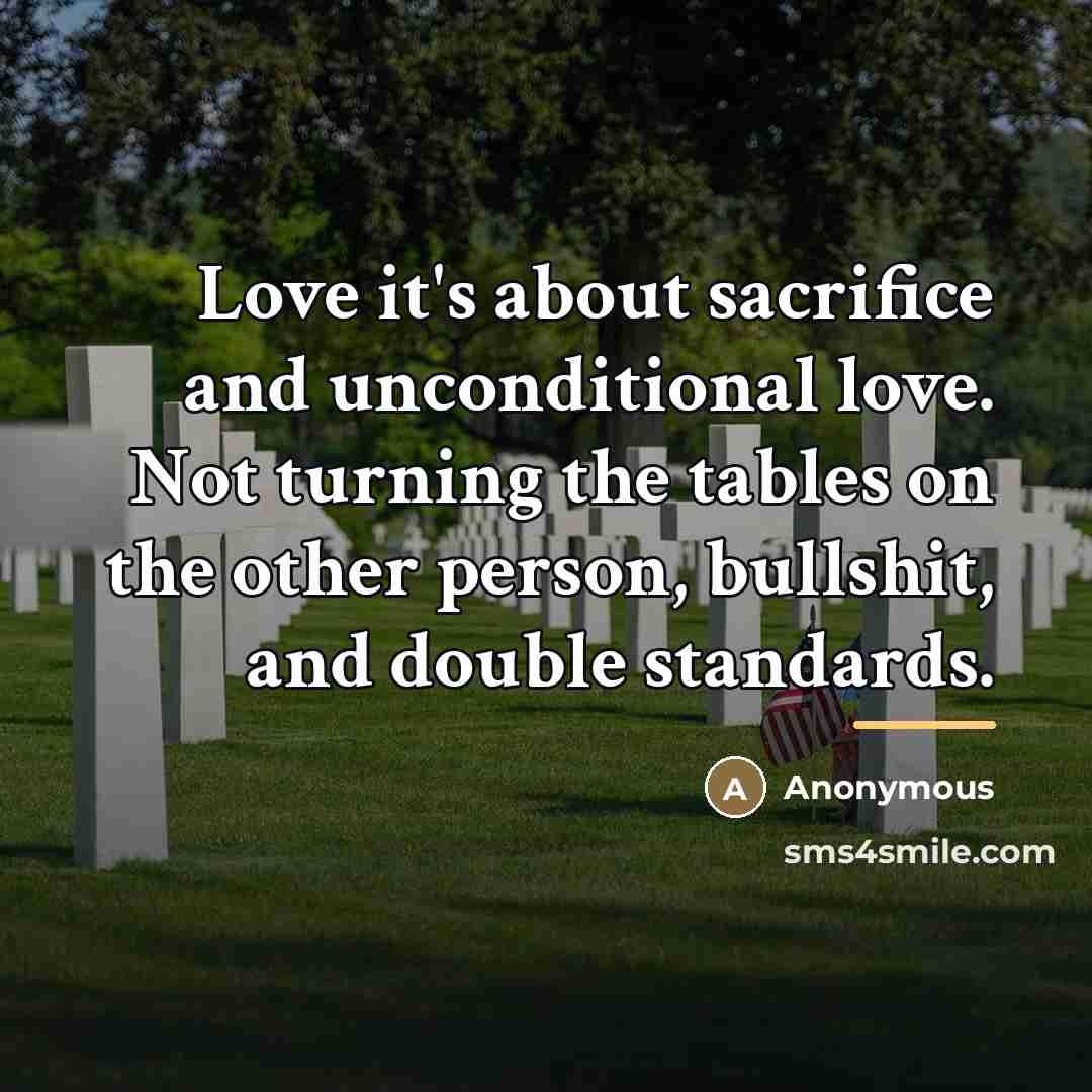“Love it's about sacrifice and unconditional love. Not turning the…” quote by Anonymous
