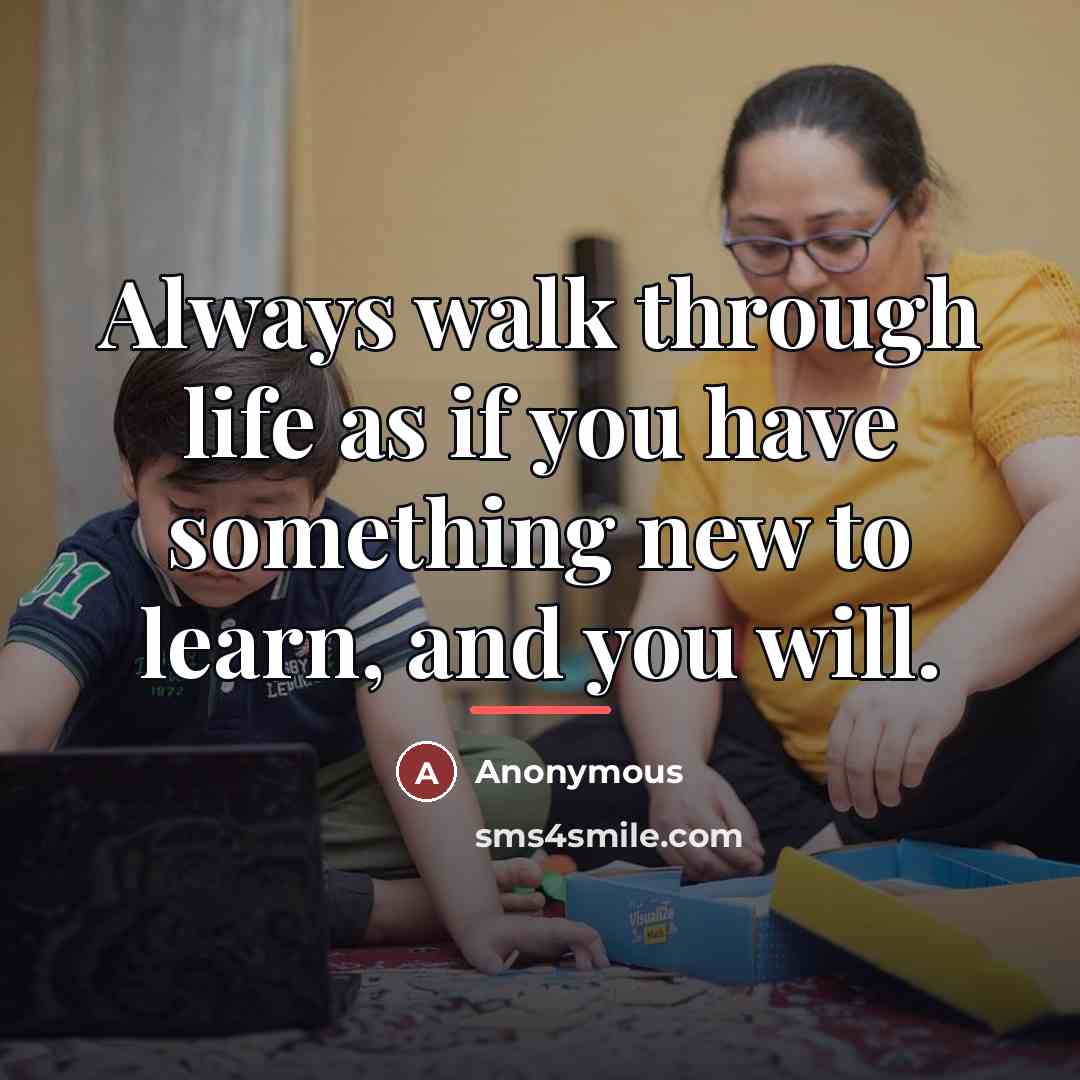 “Always walk through life as if you have something new…” quote by Anonymous
