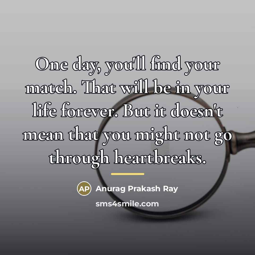 “One day, you'll find your match. That will be in…” quote by Anurag Prakash Ray