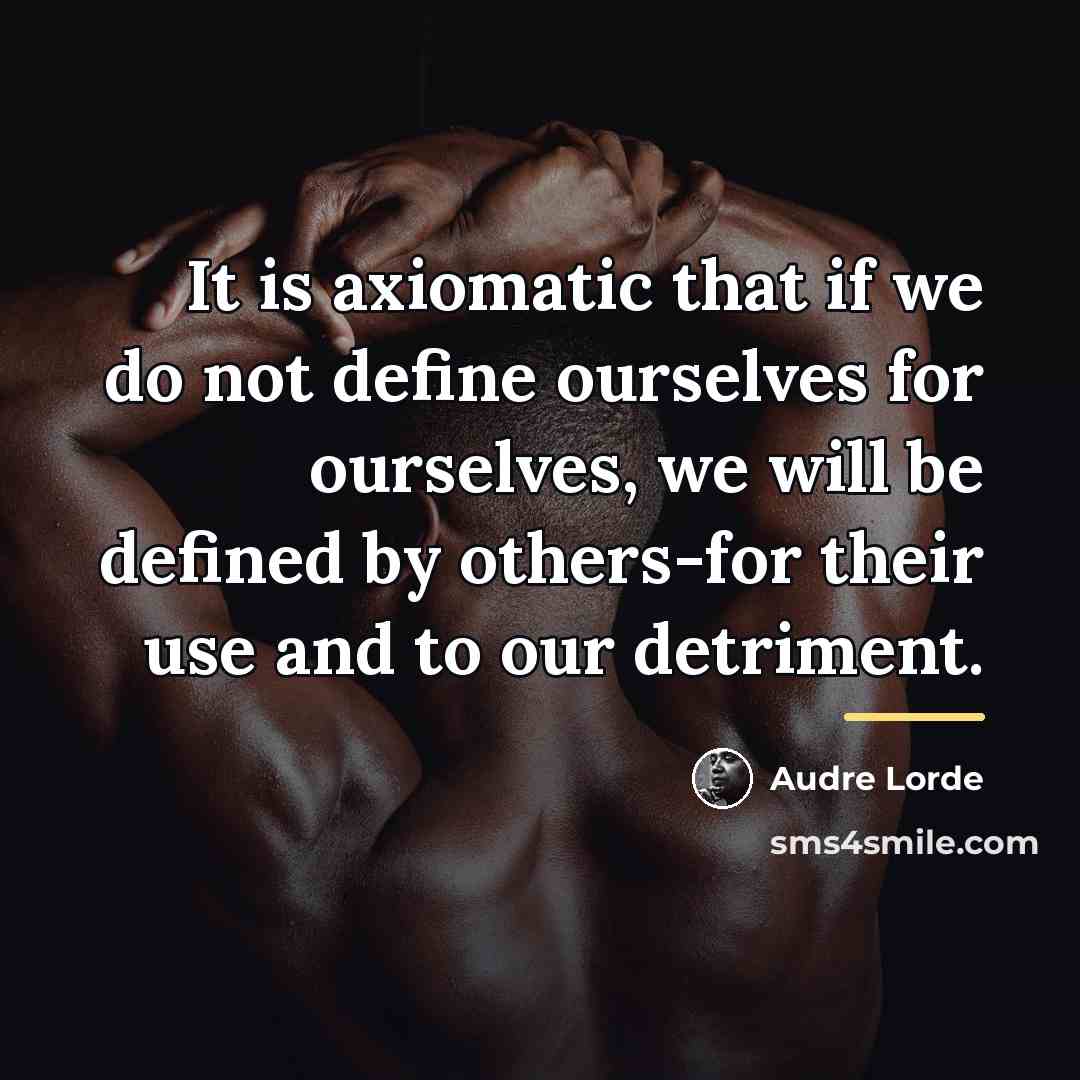 “It is axiomatic that if we do not define ourselves…” quote by Audre Lorde
