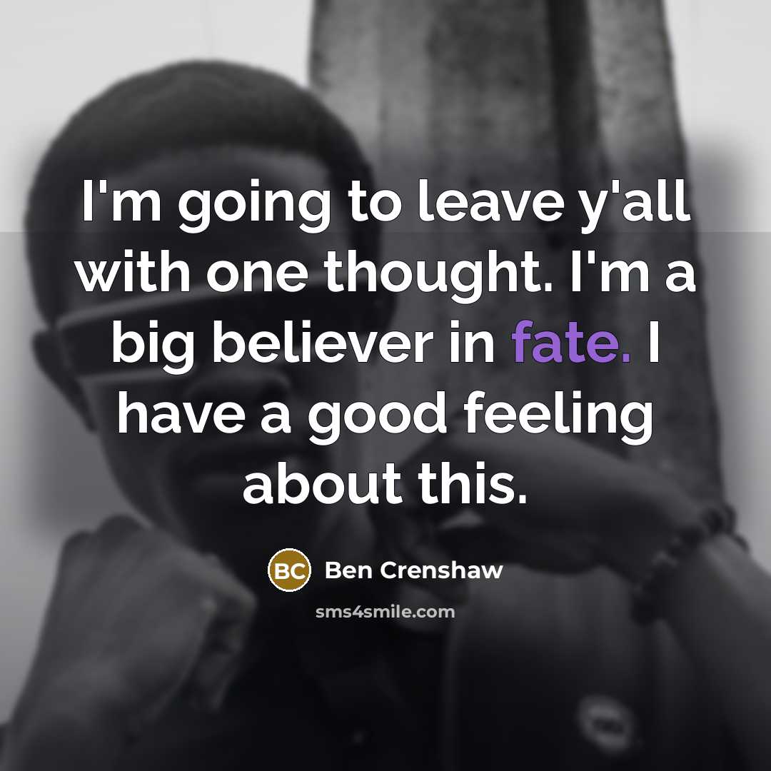 “I'm going to leave y'all with one thought. I'm a…” quote by Ben Crenshaw