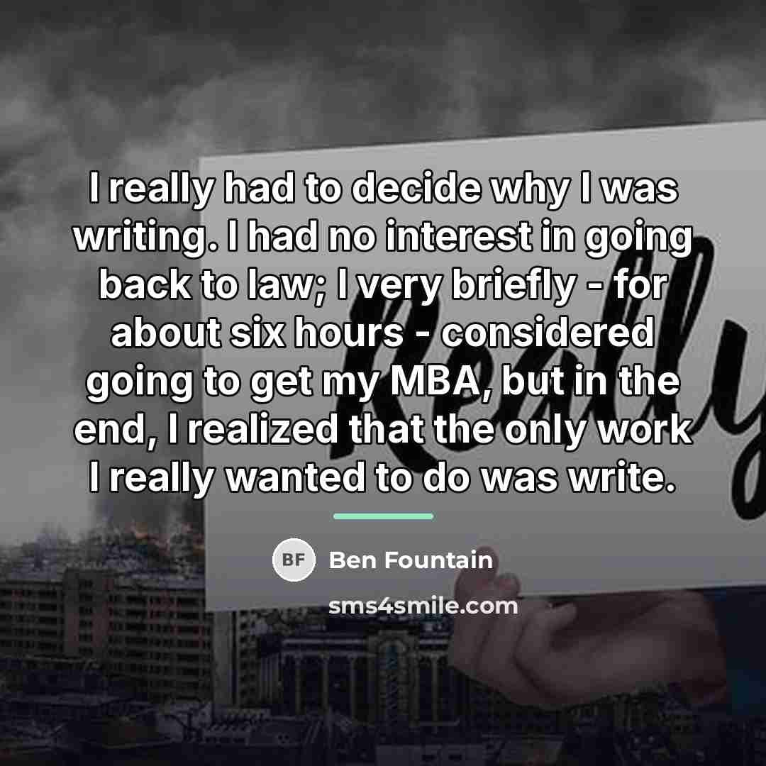 “I really had to decide why I was writing. I…” quote by Ben Fountain