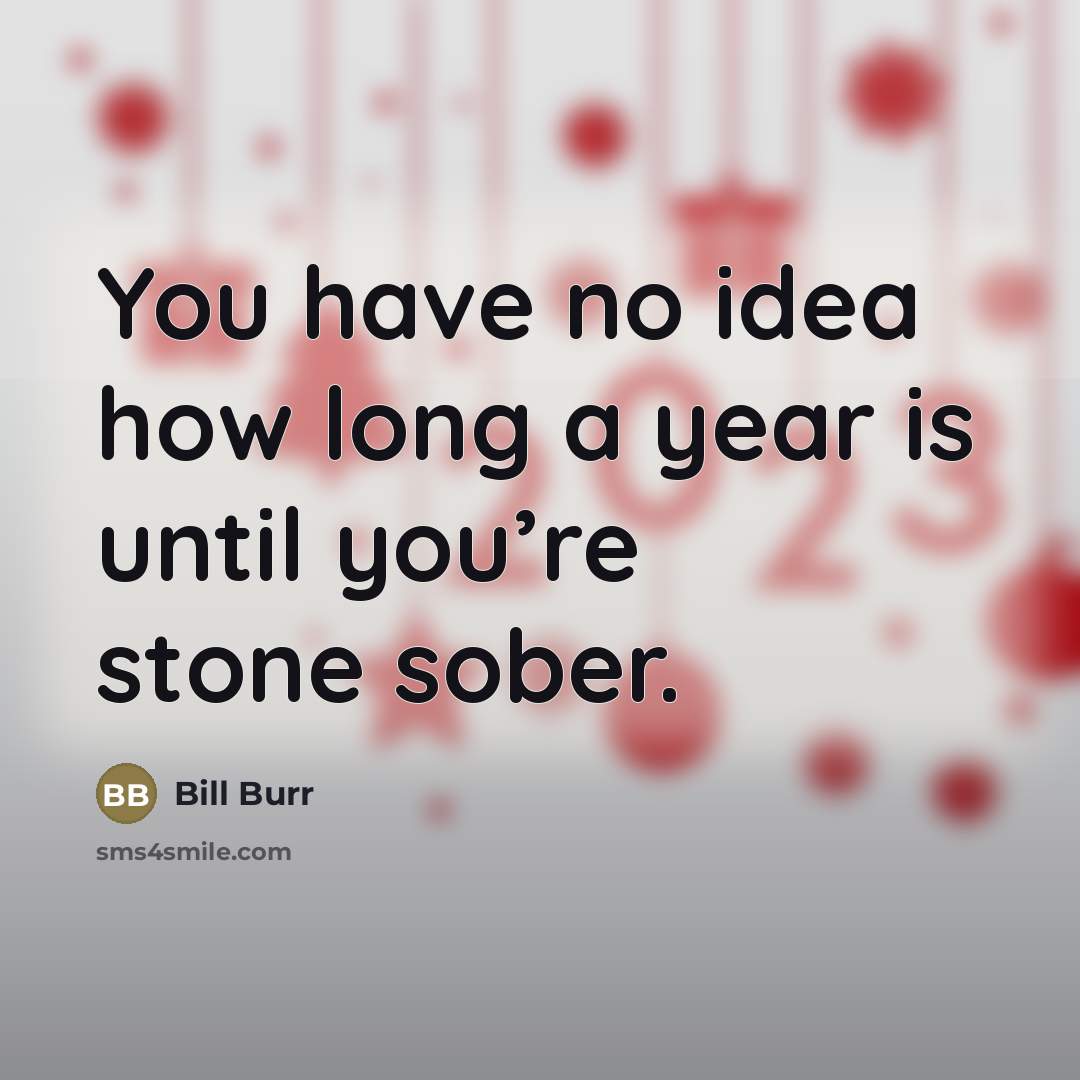 “You have no idea how long a year is until…” quote by Bill Burr
