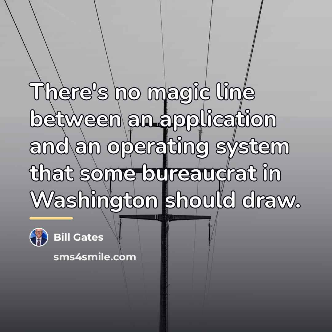 “There's no magic line between an application and an operating…” quote by Bill Gates