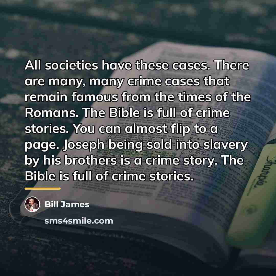 “All societies have these cases. There are many, many crime…” quote by Bill James