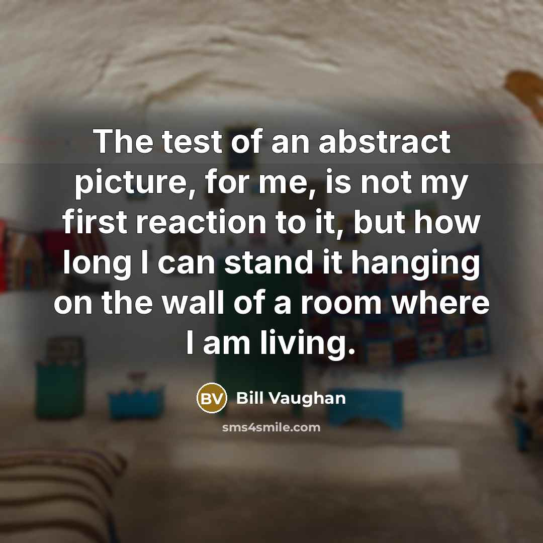 “The test of an abstract picture, for me, is not…” quote by Bill Vaughan