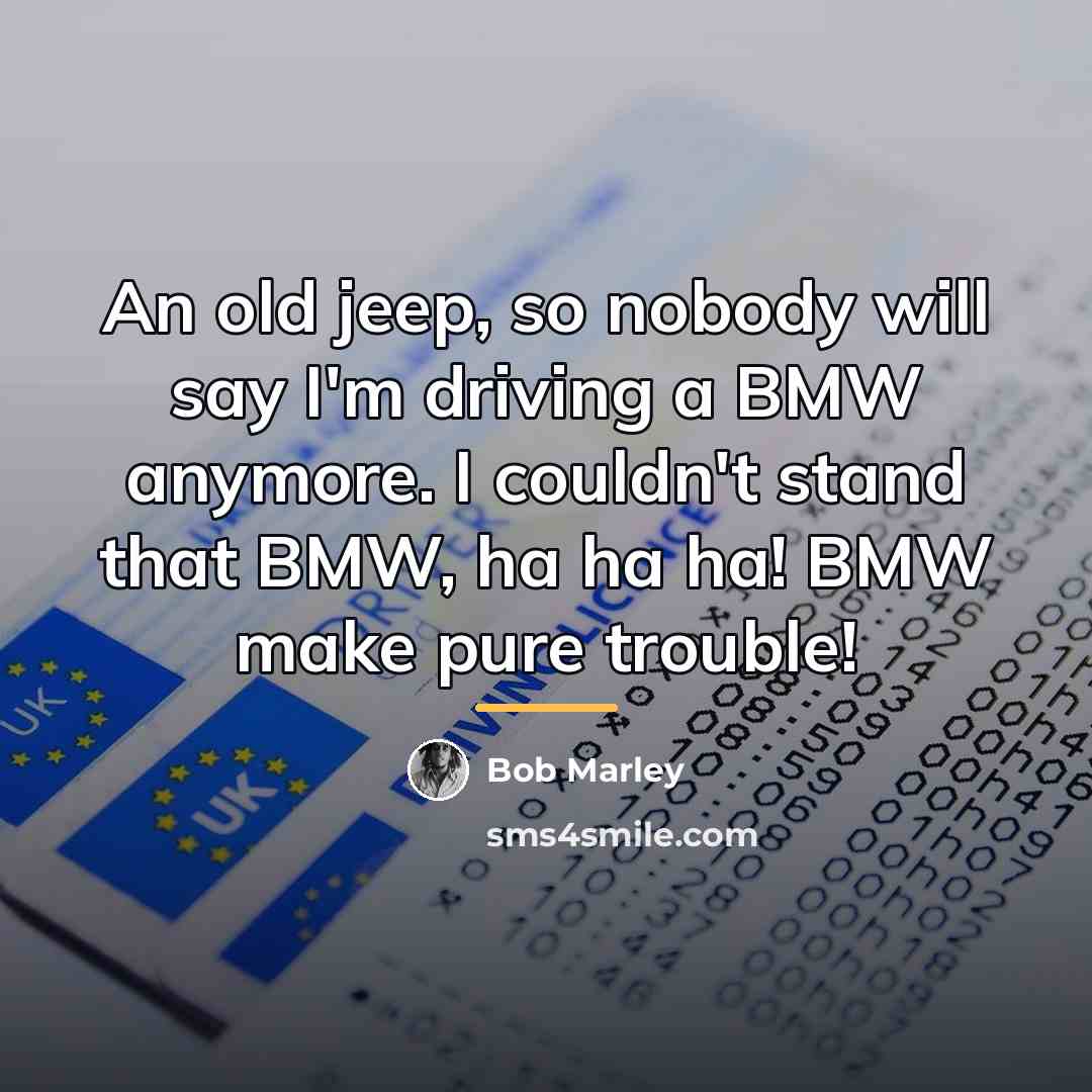 “An old jeep, so nobody will say I'm driving a…” quote by Bob Marley