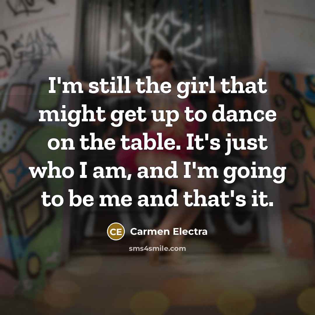 “I'm still the girl that might get up to dance…” quote by Carmen Electra