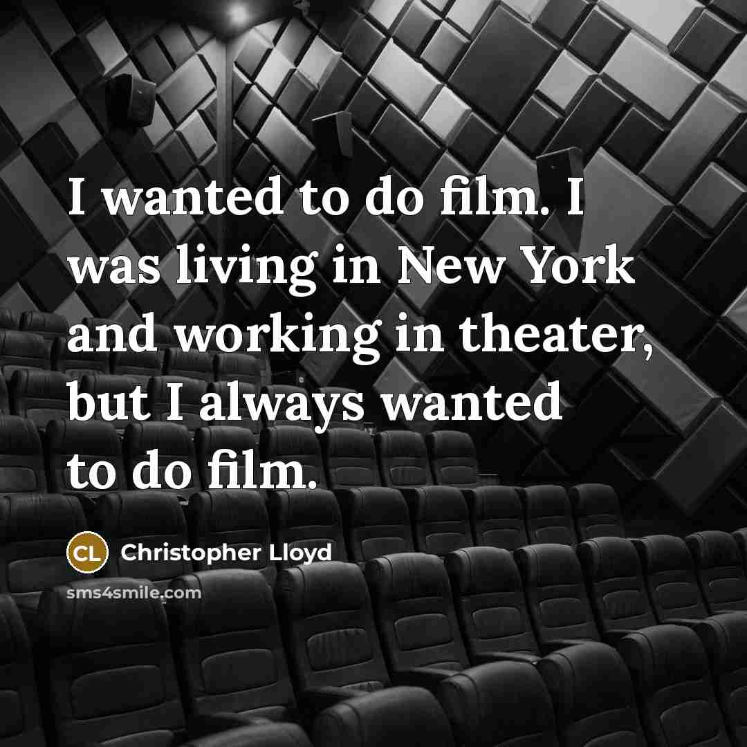 “I wanted to do film. I was living in New…” quote by Christopher Lloyd