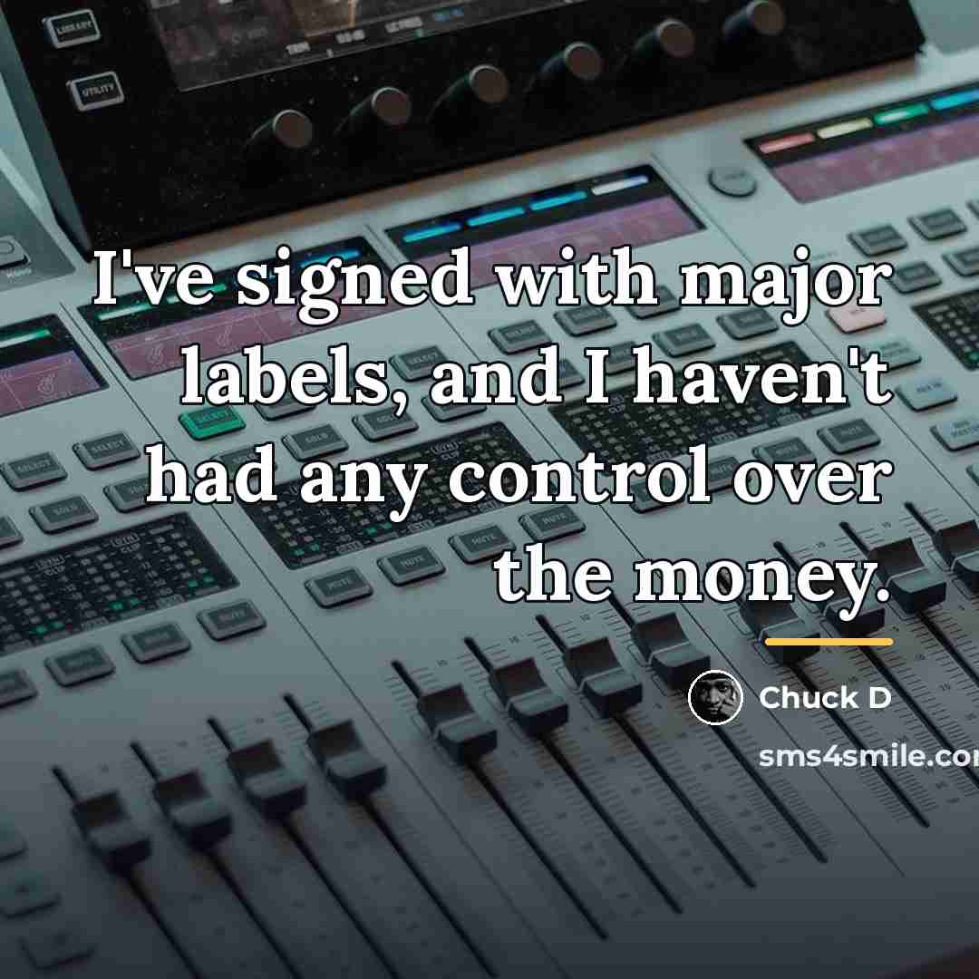 “I've signed with major labels, and I haven't had any…” quote by Chuck D