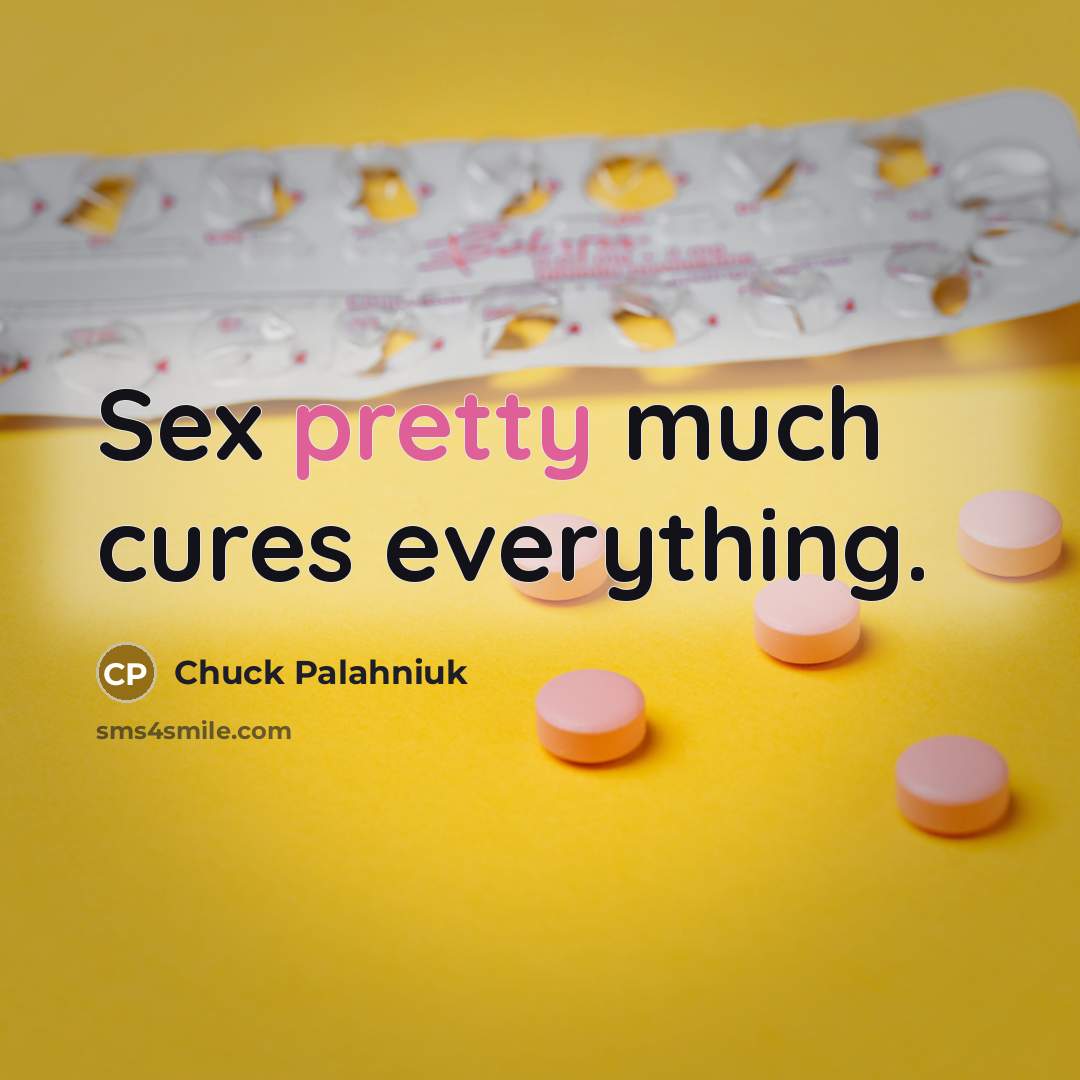 “Sex pretty much cures everything.…” quote by Chuck Palahniuk