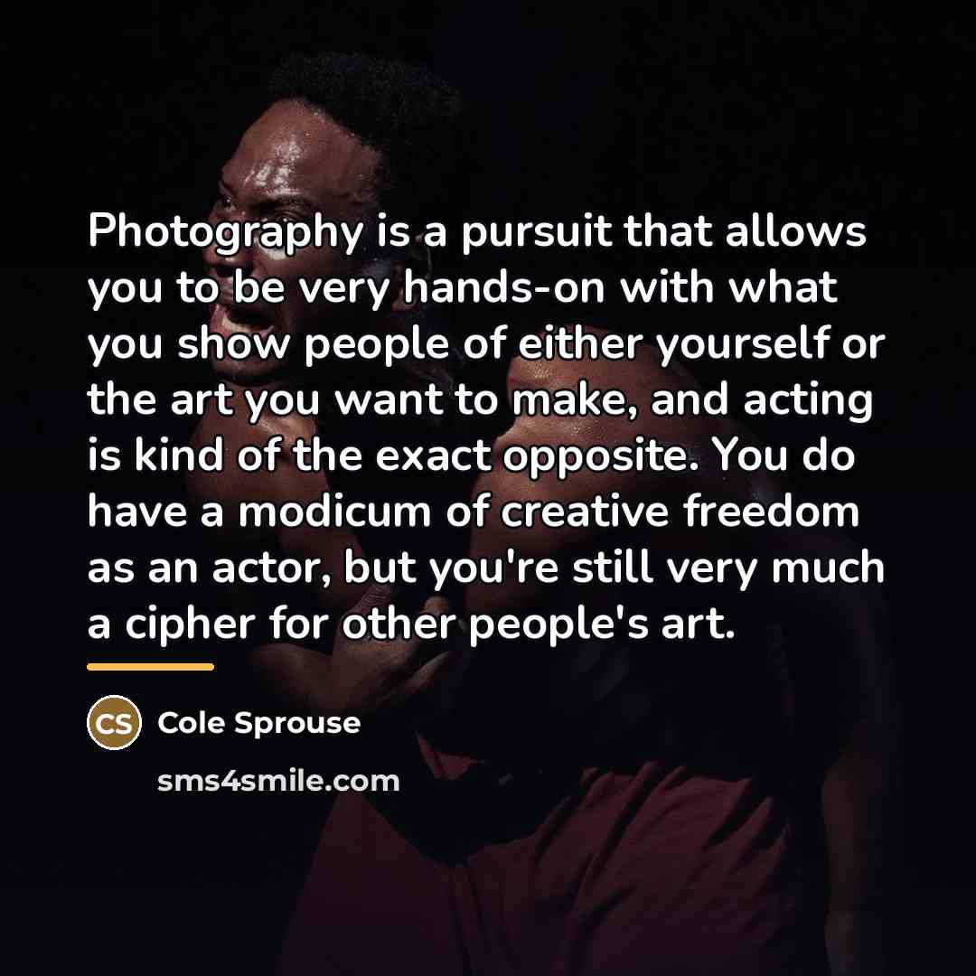 “Photography is a pursuit that allows you to be very…” quote by Cole Sprouse