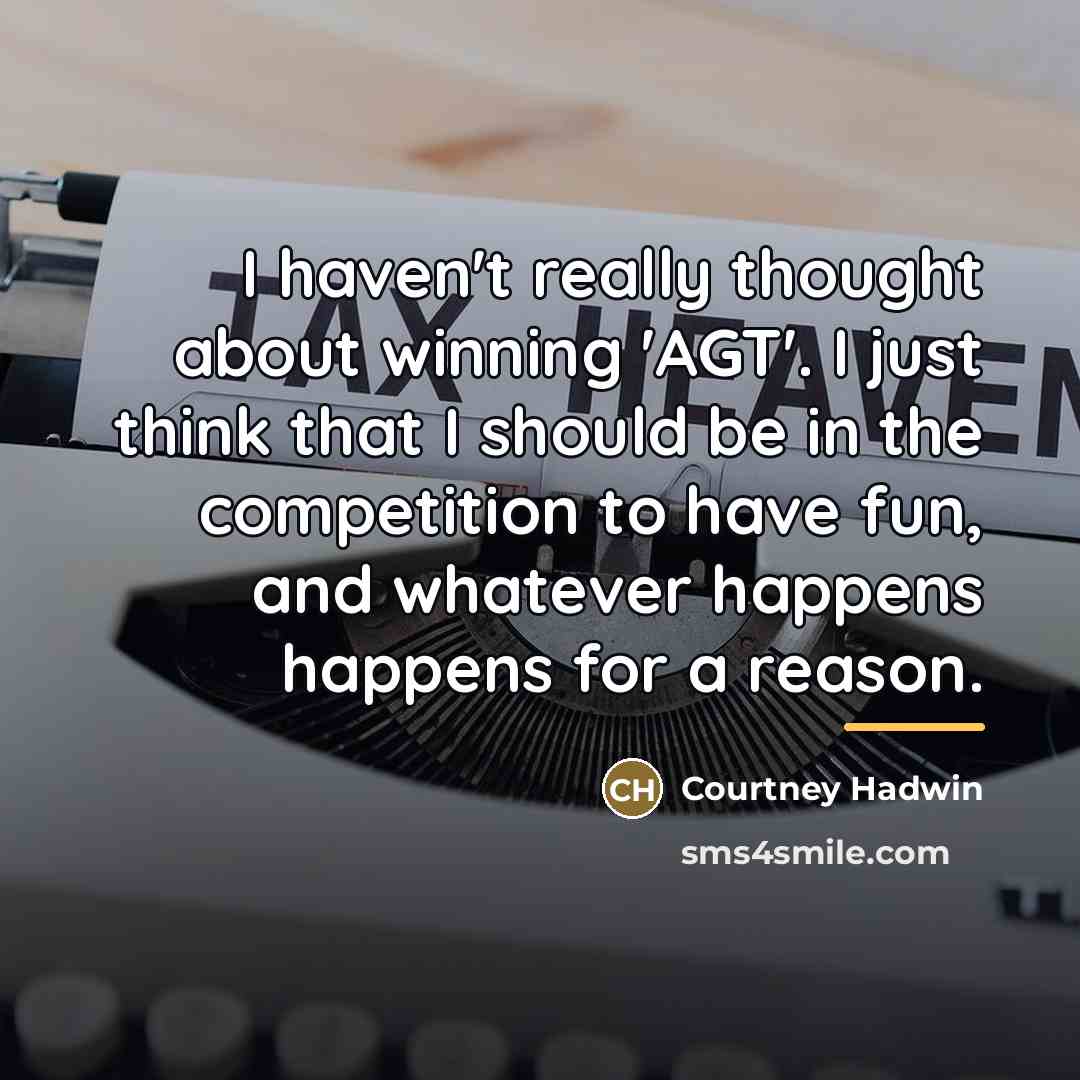 “I haven't really thought about winning 'AGT'. I just think…” quote by Courtney Hadwin