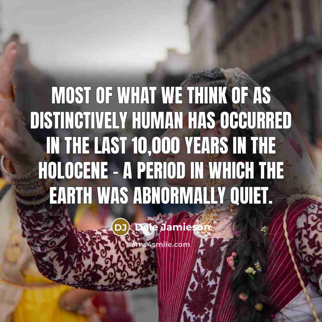 “Most of what we think of as distinctively human has…” quote by Dale Jamieson