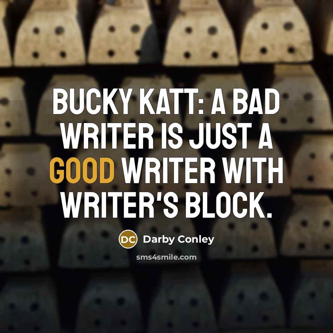 “Bucky Katt: A bad writer is just a good writer…” quote by Darby Conley