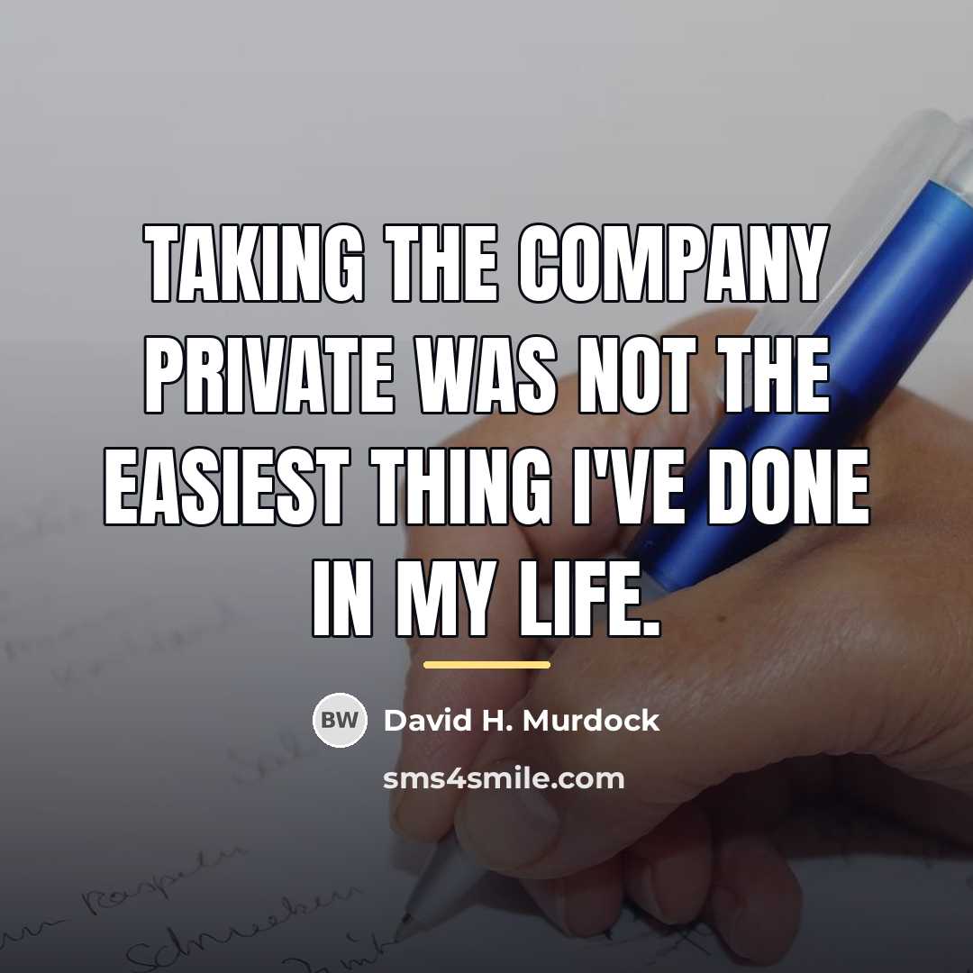 “Taking the company private was not the easiest thing I've…” quote by David H. Murdock