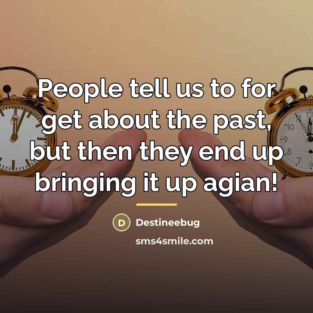 “People tell us to for get about the past, but…” quote by Destineebug