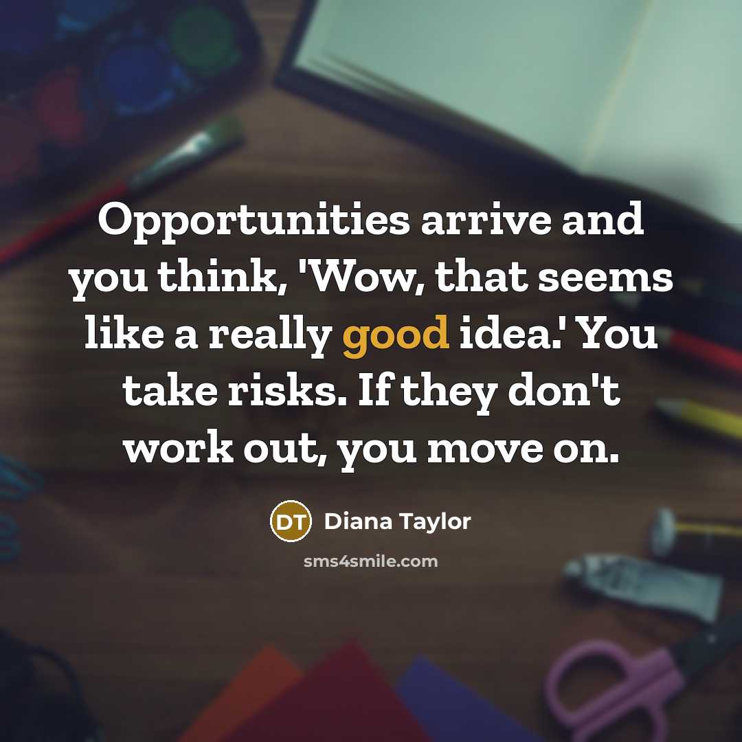 “Opportunities arrive and you think, 'Wow, that seems like a…” quote by Diana Taylor