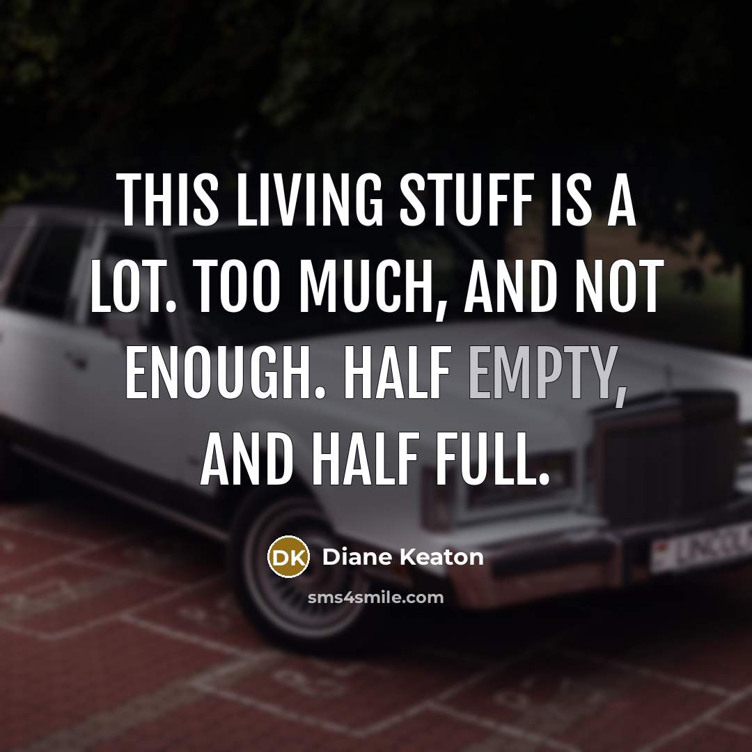 “This living stuff is a lot. Too much, and not…” quote by Diane Keaton