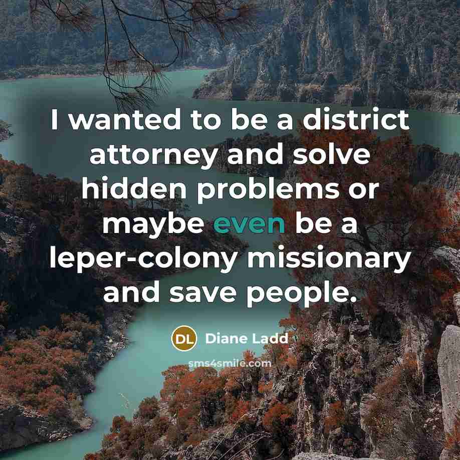 “I wanted to be a district attorney and solve hidden…” quote by Diane Ladd
