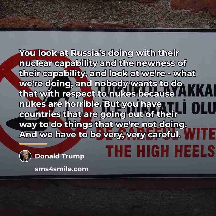 “You look at Russia's doing with their nuclear capability and…” quote by Donald Trump
